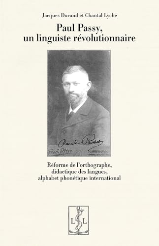 PAUL PASSY, UN LINGUISTE REVOLUTIONNAIRE : REFORME DE L ORTHOGRAPHE, DIDACTIQUE DES LANGUES, ALPHABE von LAMBERT-LUCAS