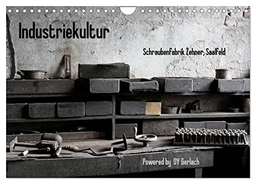 Industriekultur, Schraubenfabrik Zehner, Saalfeld (Wandkalender 2024 DIN A4 quer), CALVENDO Monatskalender