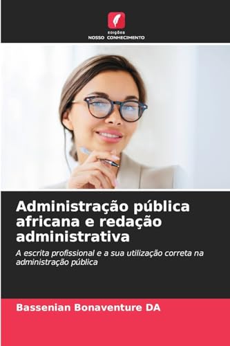 Administração pública africana e redação administrativa: A escrita profissional e a sua utilização correta na administração pública von Edições Nosso Conhecimento