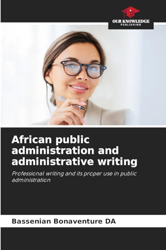 African public administration and administrative writing: Professional writing and its proper use in public administration von Our Knowledge Publishing