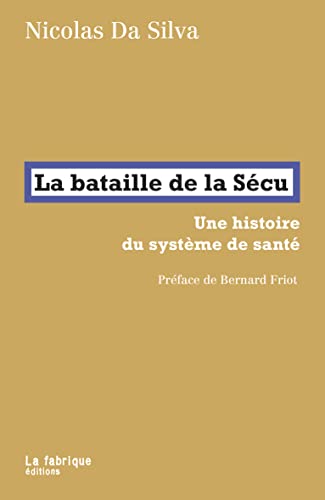 La bataille de la Sécu: Une histoire du système de santé. Préface de Bernard Friot von FABRIQUE