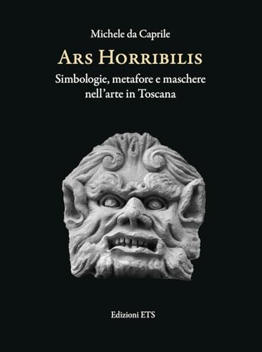 Ars horribilis. Simbologie, metafore e maschere nell'arte in Toscana von Edizioni ETS