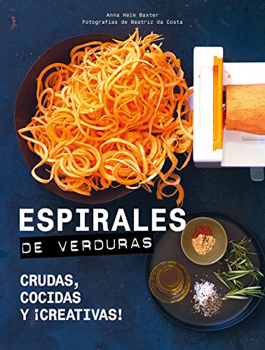 Espirales de verduras : crudas, cocidas y ¡creativas! (Gastronomía)