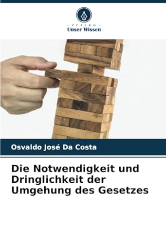 Die Notwendigkeit und Dringlichkeit der Umgehung des Gesetzes von Verlag Unser Wissen
