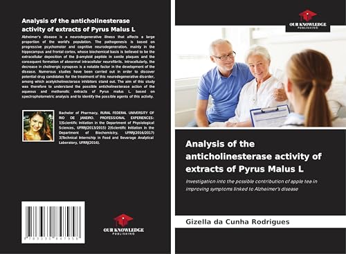 Analysis of the anticholinesterase activity of extracts of Pyrus Malus L: Investigation into the possible contribution of apple tea in improving symptoms linked to Alzheimer's disease von Our Knowledge Publishing