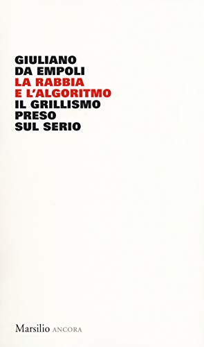 La rabbia e l'algoritmo. Il grillismo preso sul serio (Ancora)