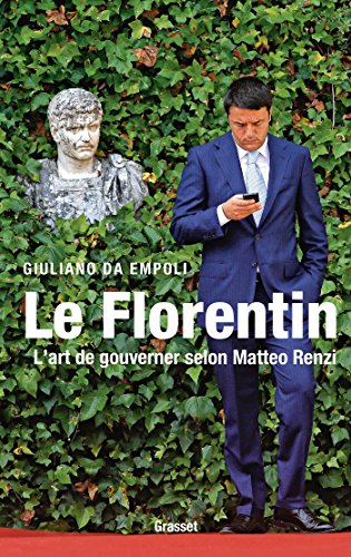 Le Florentin: L'art de gouverner selon Matteo Renzi (Essais Etranger) von GRASSET