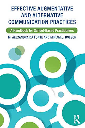 Effective Augmentative and Alternative Communication Practices: A Handbook for School-Based Practitioners