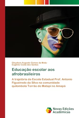 Educação escolar aos afrobrasileiros: A trajetória da Escola Estadual Prof. Antonio Figueiredo da Silva na comunidade quilombola Torrão do Matapí no Amapá von Novas Edições Acadêmicas