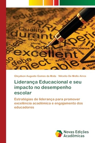 Liderança Educacional e seu impacto no desempenho escolar: Estratégias de liderança para promover excelência acadêmica e engajamento dos educadores