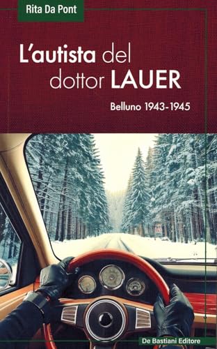 L'autista del dottor Lauer. Belluno 1943-1945 L'autista del dottor Lauer. Belluno 1943-1945 von De Bastiani