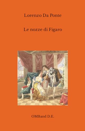 Le nozze di Figaro: (Libretto dell'opera - edizione integrale) von Independently published