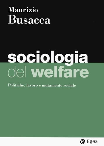 Sociologia del welfare. Politiche, lavoro e mutamento sociale (I Manuali) von EGEA