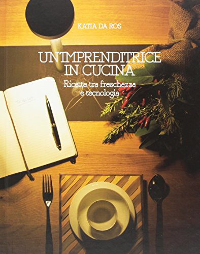 Un'imprenditrice in cucina. Ricette tra freschezza e tecnologia (Narrativa) von Linea Edizioni