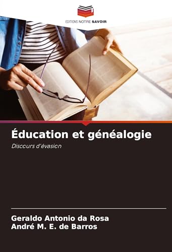 Éducation et généalogie: Discours d'évasion von Editions Notre Savoir