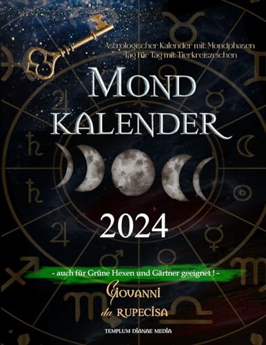 Mondkalender 2024: Astrologischer Kalender mit Mondphasen Tag für Tag mit Tierkreiszeichen, auch für Grüne Hexen und Gärtner geeignet