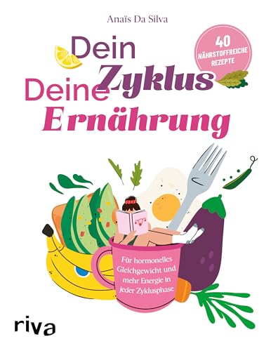 Dein Zyklus – deine Ernährung: Für hormonelles Gleichgewicht und mehr Energie in jeder Zyklusphase. 40 nährstoffreiche Rezepte | Kochbuch bei Beschwerden wie PMS von Riva
