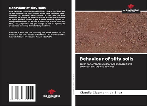 Behaviour of silty soils: When reinforced with fibres and enhanced with chemical and organic additives von VDM Verlag