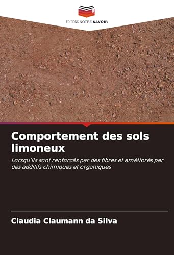 Comportement des sols limoneux: Lorsqu'ils sont renforcés par des fibres et améliorés par des additifs chimiques et organiques von VDM Verlag