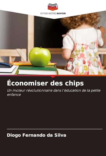 Économiser des chips: Un moteur révolutionnaire dans l'éducation de la petite enfance von Editions Notre Savoir