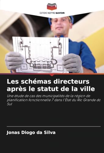 Les schémas directeurs après le statut de la ville: Une étude de cas des municipalités de la région de planification fonctionnelle 7 dans l'État du Rio Grande do Sul von Editions Notre Savoir