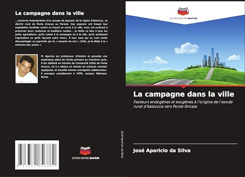 La campagne dans la ville: Facteurs endogènes et exogènes à l'origine de l'exode rural d'Itaiacoca vers Ponta Grossa von Editions Notre Savoir