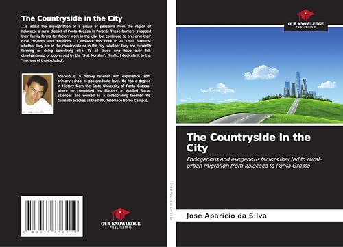 The Countryside in the City: Endogenous and exogenous factors that led to rural-urban migration from Itaiacoca to Ponta Grossa von Our Knowledge Publishing