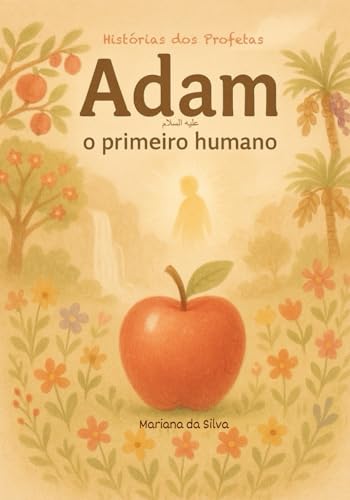 Adam - O Primeiro Humano | Livro islâmico infantil em português: Histórias dos Profetas do islam (Histórias dos Profetas do Islão) von Independently published