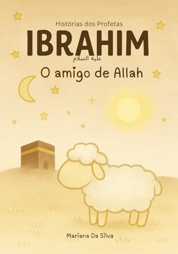 IBRAHIM - O amigo de Allah | livro islâmico infantil em português: Islamic Kids books in Portuguese (Histórias dos Profetas do Islão) von Independently published