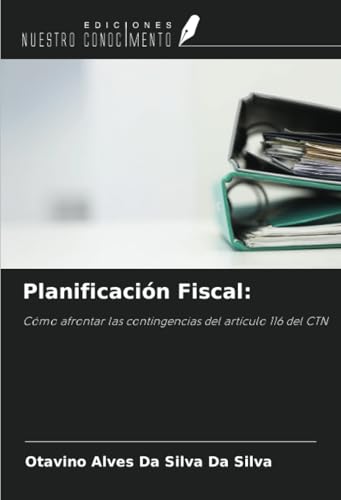 Planificación Fiscal:: Cómo afrontar las contingencias del artículo 116 del CTN von Ediciones Nuestro Conocimiento