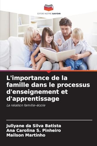 L'importance de la famille dans le processus d'enseignement et d'apprentissage: La relation famille-école von Editions Notre Savoir