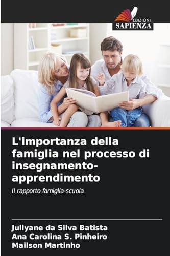L'importanza della famiglia nel processo di insegnamento-apprendimento: Il rapporto famiglia-scuola von Edizioni Sapienza