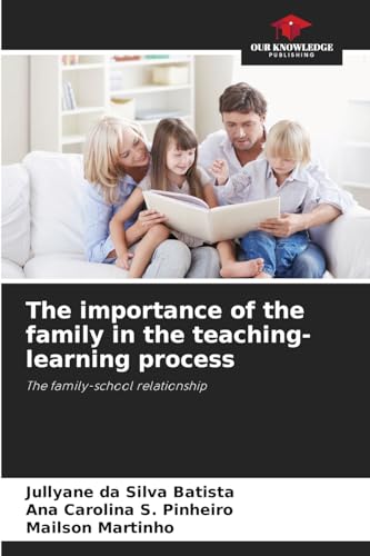 The importance of the family in the teaching-learning process: The family-school relationship von Our Knowledge Publishing