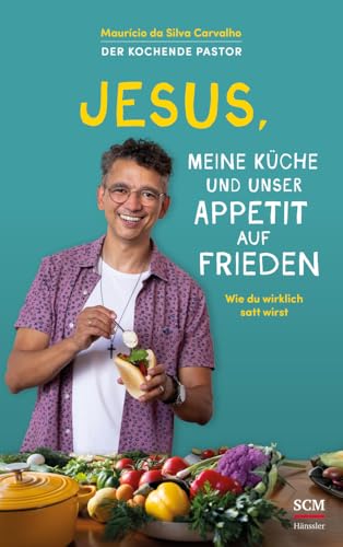 Jesus, meine Küche und unser Appetit auf Frieden: Wie du wirklich satt wirst - Der kochende Pastor Jesus, meine Küche und unser Appetit auf Frieden: Wie du wirklich satt wirst - Der kochende Pastor von Hänssler