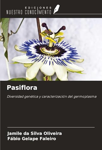 Pasiflora: Diversidad genética y caracterización del germoplasma von Ediciones Nuestro Conocimiento