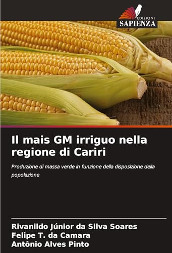 Il mais GM irriguo nella regione di Cariri: Produzione di massa verde in funzione della disposizione della popolazione von Edizioni Sapienza
