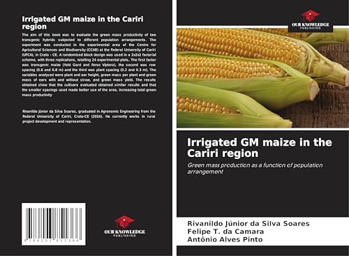 Irrigated GM maize in the Cariri region: Green mass production as a function of population arrangement von Our Knowledge Publishing