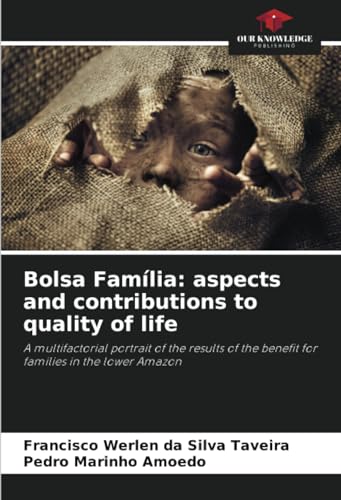Bolsa Família: aspects and contributions to quality of life: A multifactorial portrait of the results of the benefit for families in the lower Amazon von Our Knowledge Publishing