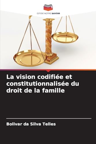 La vision codifiée et constitutionnalisée du droit de la famille von Editions Notre Savoir