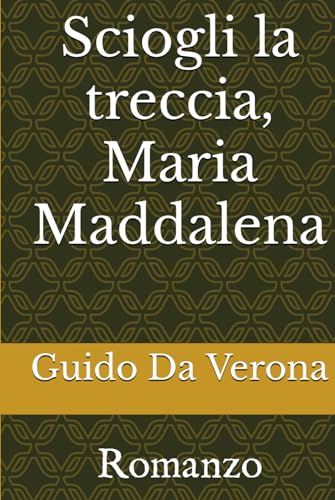 Sciogli la treccia, Maria Maddalena: Romanzo von Independently published
