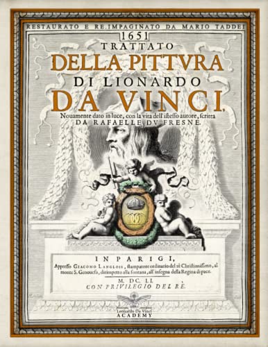 1651 TRATTATO DELLA PITTURA DI LEONARDO DA VINCI - editio princeps - prima edizione: Ristampa anastatica adattata, modificata, corretta digitalmente e re-impaginata - Mario Taddei