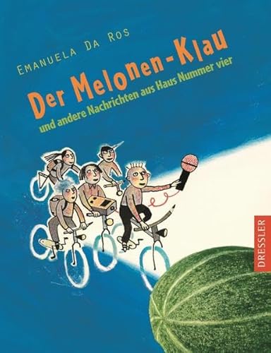 Der Melonen-Klau: und andere Nachrichten aus Haus Nummer vier. von Dressler,