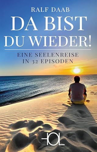 DA BIST DU WIEDER!: Eine Seelenreise in 32 Episoden. Wie die Bewältigung von Lebenskrisen gelingt und was das Unterbewusstsein zu sagen hat. Seelenfrieden und Zuversicht durch Reisen ins Innere