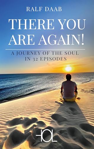 THERE YOU ARE AGAIN!: A JOURNEY OF THE SOUL IN 32 EPISODES von HOL - HIGH ON LIVING