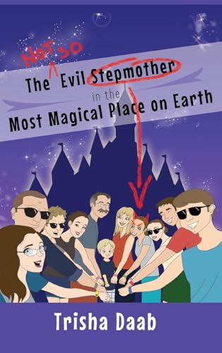 The Not-So-Evil Stepmother in the Most Magical Place on Earth: Planning Your Walt Disney World Family Vacation von Theme Park Press
