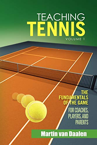 Teaching Tennis Volume 1: The Fundamentals of the Game (For Coaches, Players, and Parents)