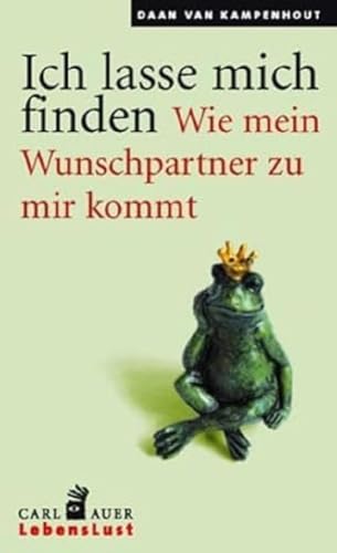 Ich lasse mich finden: Wie mein Wunschpartner zu mir kommt (Carl-Auer Lebenslust)