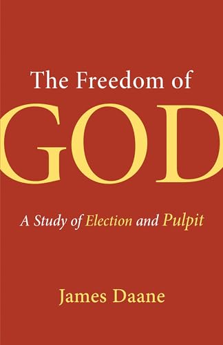 The Freedom of God: A Study of Election and Pulpit von Wm. B. Eerdmans