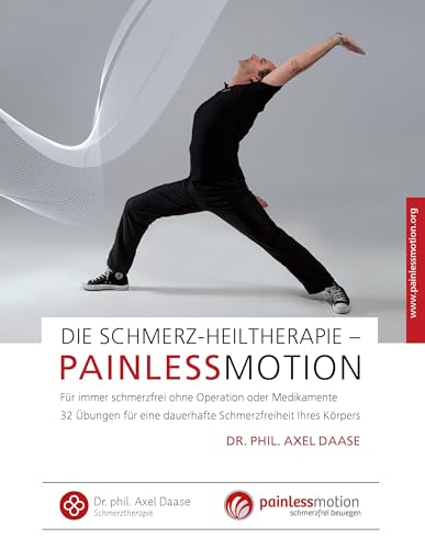 Die Schmerz-Heiltherapie – Painlessmotion: Für immer schmerzfrei ohne Operation oder Medikamente. 32 Übungen für eine dauerhafte Schmerzfreiheit Ihres Körpers Die Schmerz-Heiltherapie – Painlessmotion: Für immer schmerzfrei ohne Operation oder Medikamente. 32 Übungen für eine dauerhafte Schmerzfreiheit Ihres Körpers