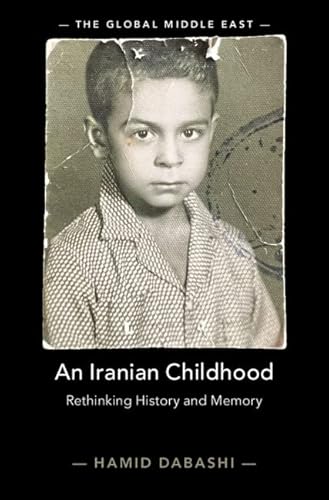 An Iranian Childhood: Rethinking History and Memory (Global Middle East, 23)
